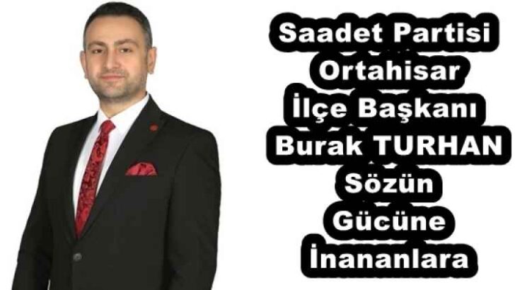 Saadet Partisi Ortahisar İlçe Başkanı Burak TURHAN Sözün Gücüne İnananlara