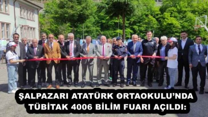 ŞALPAZARI ATATÜRK ORTAOKULU’NDA TÜBİTAK 4006 BİLİM FUARI AÇILDI: