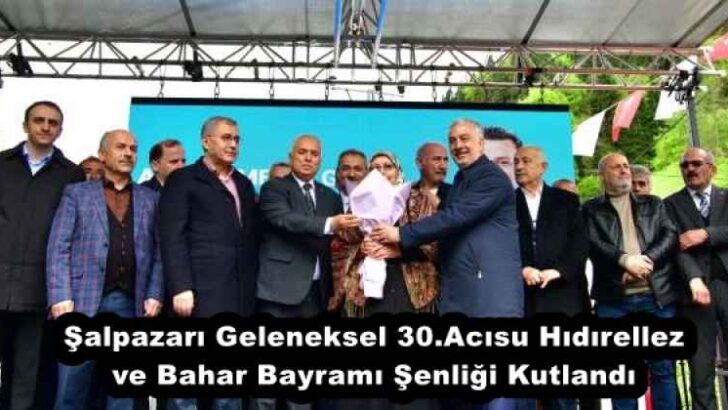 Şalpazarı Geleneksel 30.Acısu Hıdırellez ve Bahar Bayramı Şenliği Kutlandı 