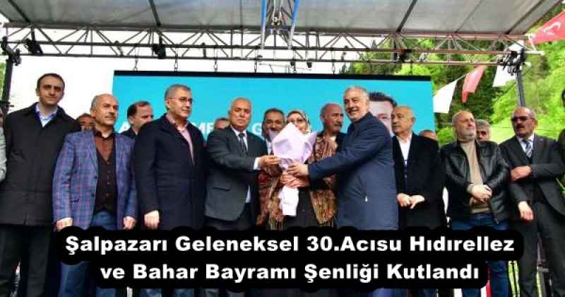 Şalpazarı Geleneksel 30.Acısu Hıdırellez ve Bahar Bayramı Şenliği Kutlandı 