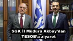 SGK İl Müdürü Akbay’dan TESOB’a ziyaret