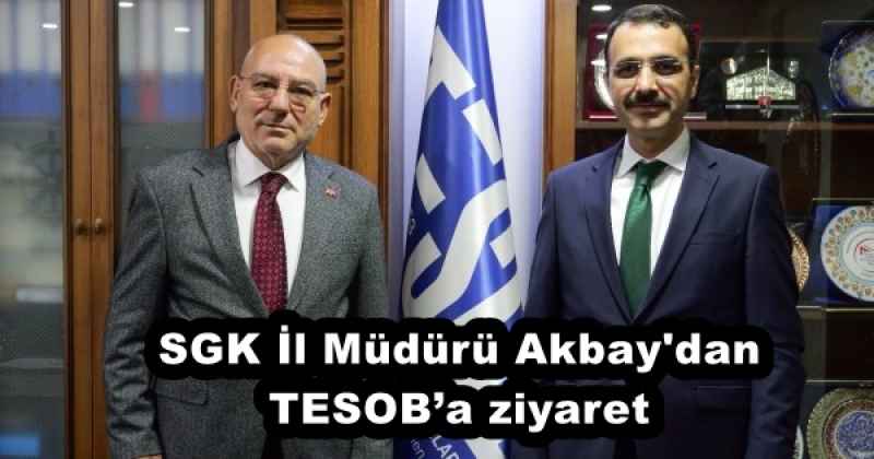 sgk_il_muduru_akbay_dan_tesoba_ziyaret_h53041_e5be8 SGK İl Müdürü Akbay'dan TESOB’a ziyaret