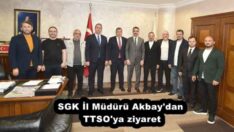 SGK İl Müdürü Akbay’dan TTSO’ya ziyaret