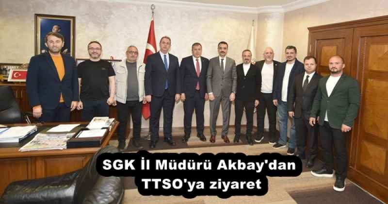 sgk_il_muduru_akbay_dan_ttso_ya_ziyaret_h53004_c3970 SGK İl Müdürü Akbay'dan TTSO'ya ziyaret