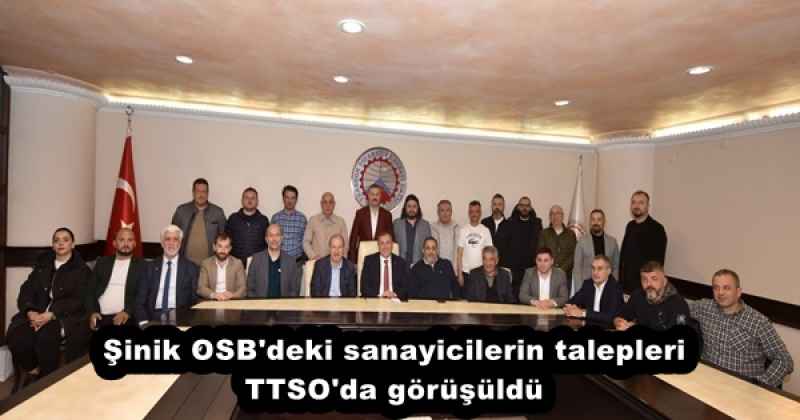 Şinik OSB'deki sanayicilerin talepleri TTSO'da görüşüldü