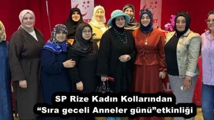 SP Rize Kadın Kollarından “Sıra geceli Anneler günü”etkinliği
