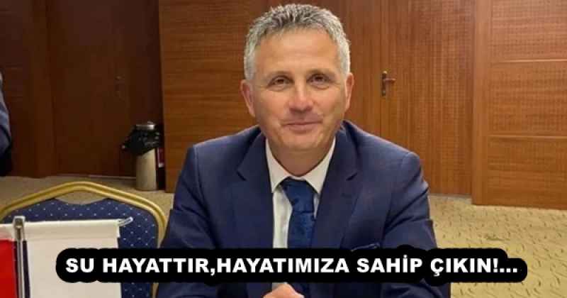 SU HAYATTIR,HAYATIMIZA SAHİP ÇIKIN!...