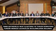 TBMM BAYINDIRLIK İMAR ULAŞTIRMA VE TURİZM KOMİSYONU TURİZİM MERKEZİ UZUNGÖLDE İNCELEMELERDE BULUNDU. 