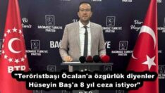 “Teröristbaşı Öcalan’a özgürlük diyenler Hüseyin Baş’a 8 yıl ceza istiyor”