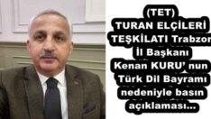 (TET) TURAN ELÇİLERİ TEŞKİLATI Trabzon İl Başkanı Kenan KURU’ nun Türk Dil Bayramı nedeniyle basın açıklaması…