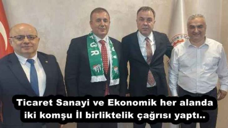 Ticaret Sanayi ve Ekonomik her alanda iki komşu İl birliktelik çağrısı yaptı.. 