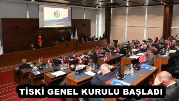 TİSKİ GENEL KURULU BAŞLADI