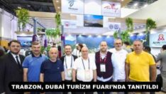 TRABZON, DUBAİ TURİZM FUARI’NDA TANITILDI