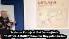 Trabzon Fotoğraf Evi Derneğinde “KUT’ÜL AMARE” Sunumu Duygulandırdı…