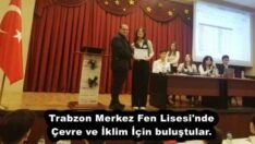 Trabzon Merkez Fen Lisesi’nde Çevre ve İklim İçin buluştular.