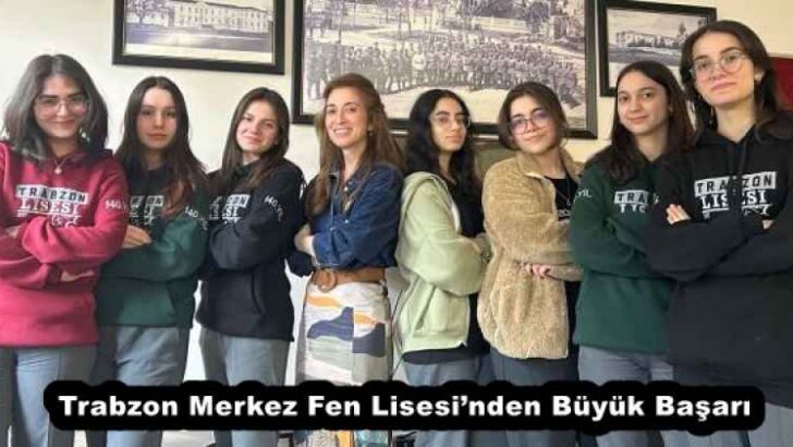 Trabzon Merkez Fen Lisesi’nden Büyük Başarı 