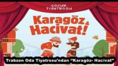Trabzon Oda Tiyatrosu’ndan ‘’Karagöz- Hacivat’’