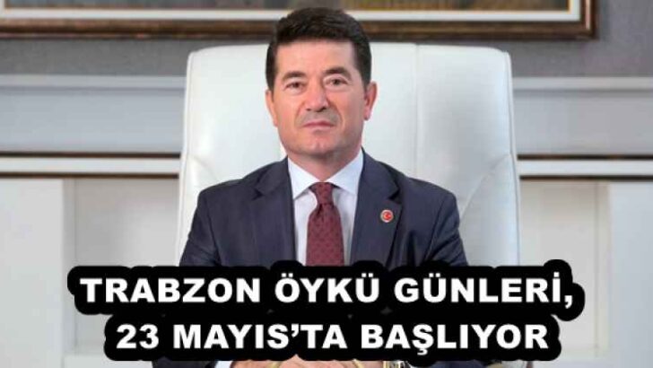 TRABZON ÖYKÜ GÜNLERİ, 23 MAYIS’TA BAŞLIYOR