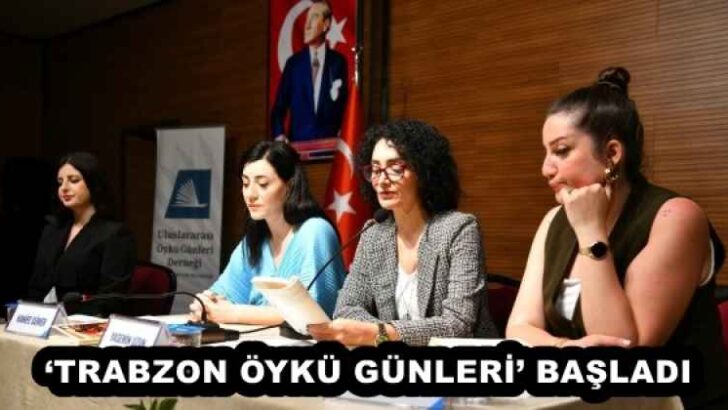 ‘TRABZON ÖYKÜ GÜNLERİ’ BAŞLADI