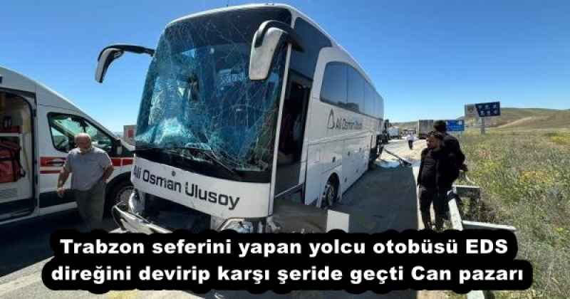 trabzon_seferini_yapan_yolcu_otobusu_eds_diregini_devirip_karsi_seride_gecti_can_pazari_h53147_00ce5 Trabzon seferini yapan yolcu otobüsü EDS direğini devirip karşı şeride geçti Can pazarı