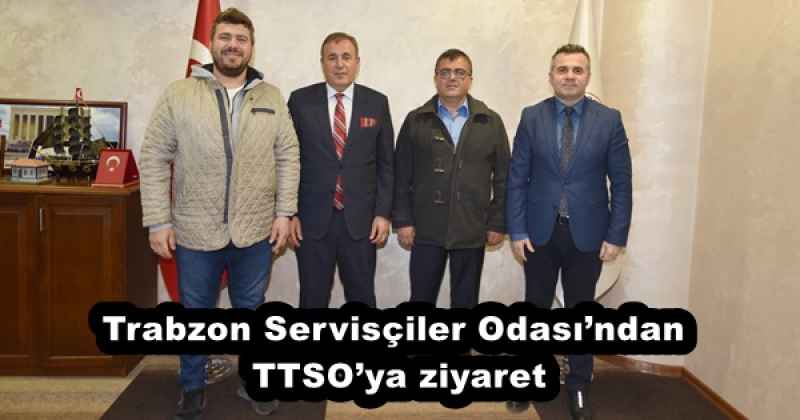 Trabzon Servisçiler Odası’ndan TTSO’ya ziyaret