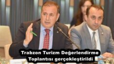 Trabzon Turizm Değerlendirme Toplantısı gerçekleştirildi