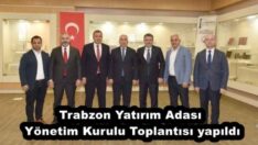 Trabzon Yatırım Adası Yönetim Kurulu Toplantısı yapıldı