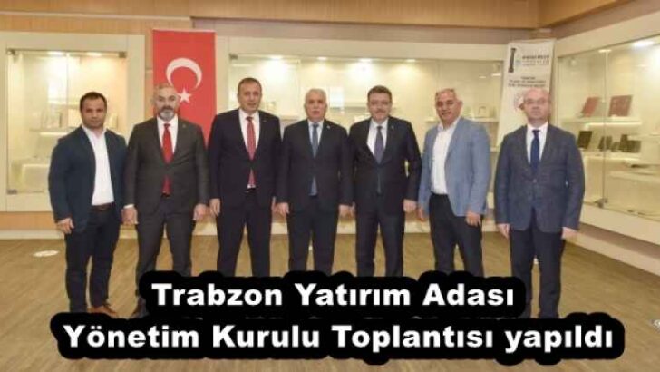 Trabzon Yatırım Adası Yönetim Kurulu Toplantısı yapıldı