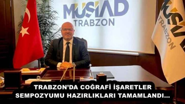 TRABZON’DA COĞRAFİ İŞARETLER SEMPOZYUMU HAZIRLIKLARI TAMAMLANDI…