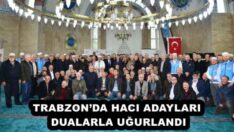 TRABZON’DA HACI ADAYLARI DUALARLA UĞURLANDI