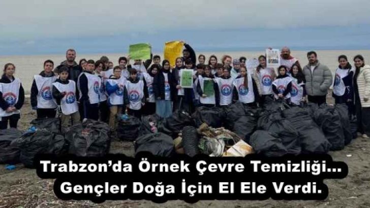 Trabzon’da Örnek Çevre Temizliği…Gençler Doğa İçin El Ele Verdi.