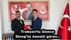 Trabzon’lu Gence Sinop’ta önemli görev…