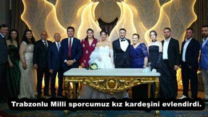 Trabzonlu Milli sporcumuz kız kardeşini evlendirdi.
