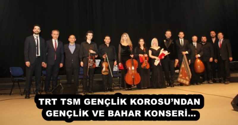 TRT TSM GENÇLİK KOROSU’NDAN GENÇLİK VE BAHAR KONSERİ…