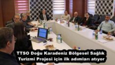 TTSO Doğu Karadeniz Bölgesel Sağlık Turizmi Projesi için ilk adımları atıyor
