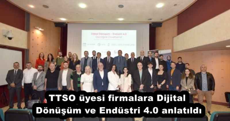 TTSO üyesi firmalara Dijital Dönüşüm ve Endüstri 4.0 anlatıldı