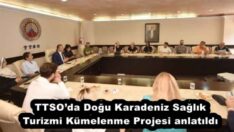 TTSO’da Doğu Karadeniz Sağlık Turizmi Kümelenme Projesi anlatıldı