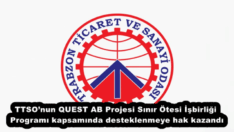TTSO’nun QUEST AB Projesi Sınır Ötesi İşbirliği Programı kapsamında desteklenmeye hak kazandı