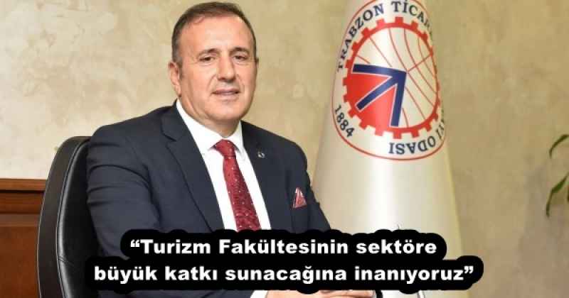 “Turizm Fakültesinin sektöre büyük katkı sunacağına inanıyoruz”