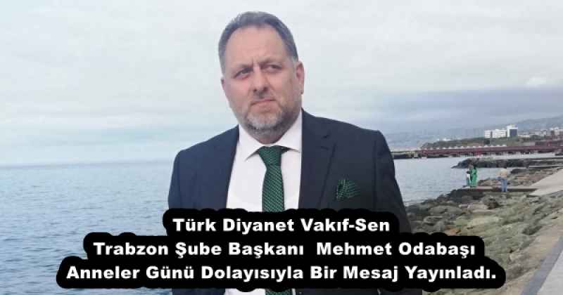 turk_diyanet_vakif_sen_trabzon_sube_baskanimehmet_odabasi_anneler_gunu_dolayisiyla_bir_mesaj_yayinladi_h52950_c7e1f Türk Diyanet Vakıf-Sen Trabzon Şube Başkanı Mehmet Odabaşı Anneler Günü Dolayısıyla Bir Mesaj Yayınladı.
