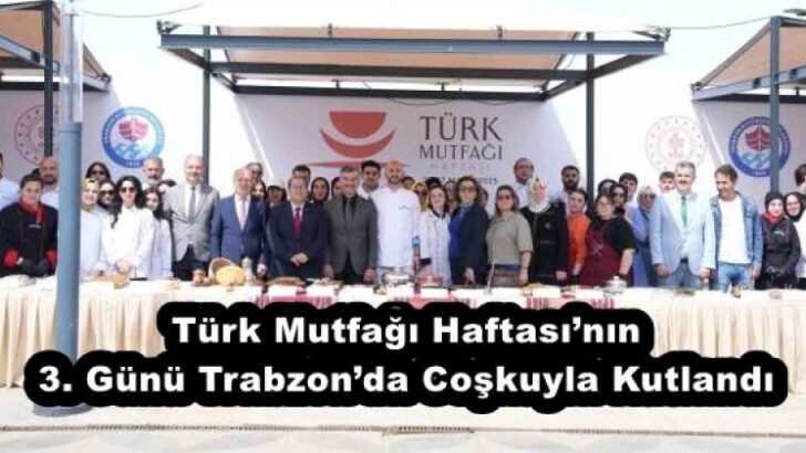 Türk Mutfağı Haftası’nın 3. Günü Trabzon’da Coşkuyla Kutlandı