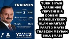 TÜRK SİYASİ TARİHİNDE YEPYENİ BİR DÖNEMİ MÜJDELEYECEK OLAN ANAHTAR PARTİ 3 MAYIS TRABZON MEYDAN BULUŞMASI