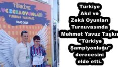 Türkiye Akıl ve Zekâ Oyunları Turnuvasında Mehmet Yavuz Taşkın “Türkiye Şampiyonluğu” derecesini elde etti.