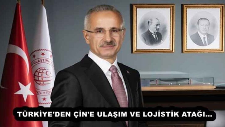 TÜRKİYE’DEN ÇİN’E ULAŞIM VE LOJİSTİK ATAĞI…