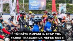 TÜRKİYE KUPASI 4. ETAP YOL YARIŞI TRABZON’DA NEFES KESTİ