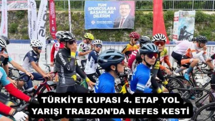 TÜRKİYE KUPASI 4. ETAP YOL YARIŞI TRABZON’DA NEFES KESTİ