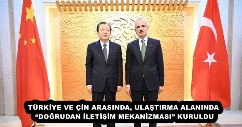 turkiye_ve_cin_arasinda_ulastirma_alaninda_dogrudan_iletisim_mekanizmasi_kuruldu_h53214_f0f11 TÜRKİYE VE ÇİN ARASINDA, ULAŞTIRMA ALANINDA “DOĞRUDAN İLETİŞİM MEKANİZMASI” KURULDU