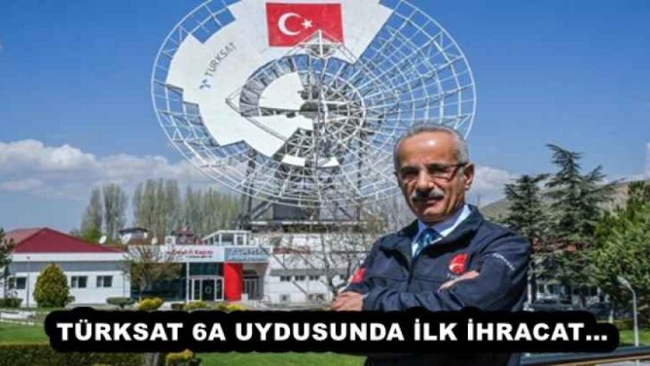 TÜRKSAT 6A UYDUSUNDA İLK İHRACAT…