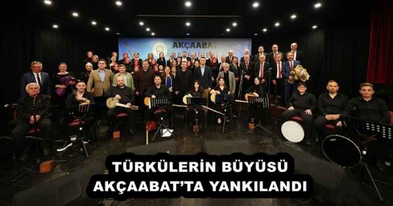 TÜRKÜLERİN BÜYÜSÜ AKÇAABAT’TA YANKILANDI