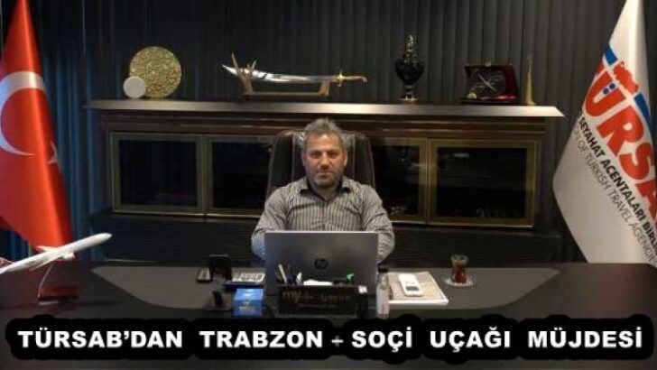 TÜRSAB’DAN  TRABZON – SOÇİ  UÇAĞI  MÜJDESİ